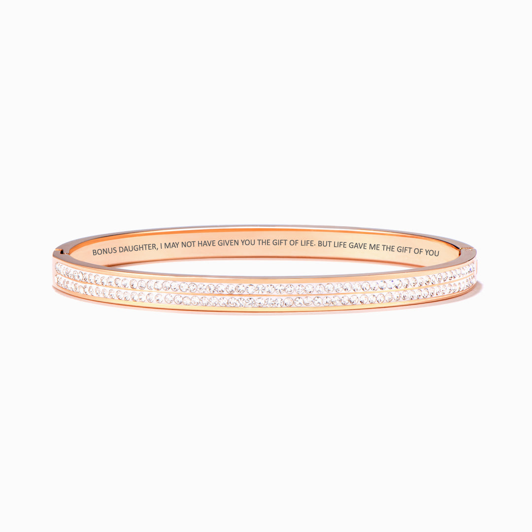 To My Bonus Daughter "BONUS DAUGHTER, I MAY NOT HAVE GIVEN YOU THE GIFT OF LIFE. BUT LIFE GAVE ME THE GIFT OF YOU" Full Diamond Gold/Silver Bracelet