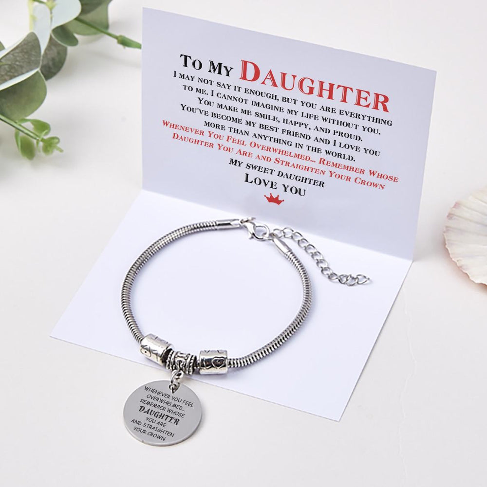 To My Daughter Bracelet "WHENEVER YOU FEEL OVERWHELMED...REMEMBER WHOSE DAUGHTER YOU ARE AND STRAIGHTEN YOUR CROWN" - SARAH'S WHISPER