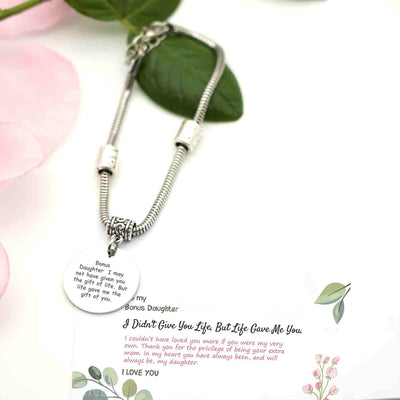 To My Bonus Daughter "BONUS DAUGHTER, I MAY NOT HAVE GIVEN YOU THE GIFT OF LIFE. BUT LIFE GAVE ME THE GIFT OF YOU" Bracelet - SARAH'S WHISPER