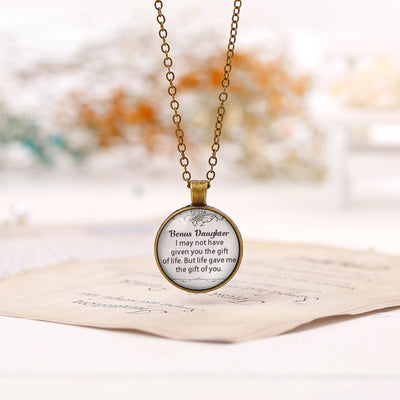 To my Bonus Daughter "BONUS DAUGHTER, I MAY NOT HAVE GIVEN YOU THE GIFT OF LIFE. BUT LIFE GAVE ME THE GIFT OF YOU" Necklace - SARAH'S WHISPER
