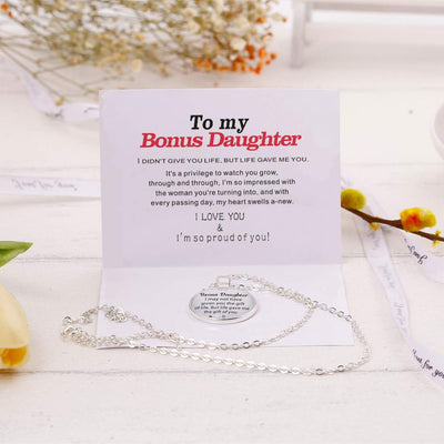 To my Bonus Daughter "BONUS DAUGHTER, I MAY NOT HAVE GIVEN YOU THE GIFT OF LIFE. BUT LIFE GAVE ME THE GIFT OF YOU" Necklace - SARAH'S WHISPER