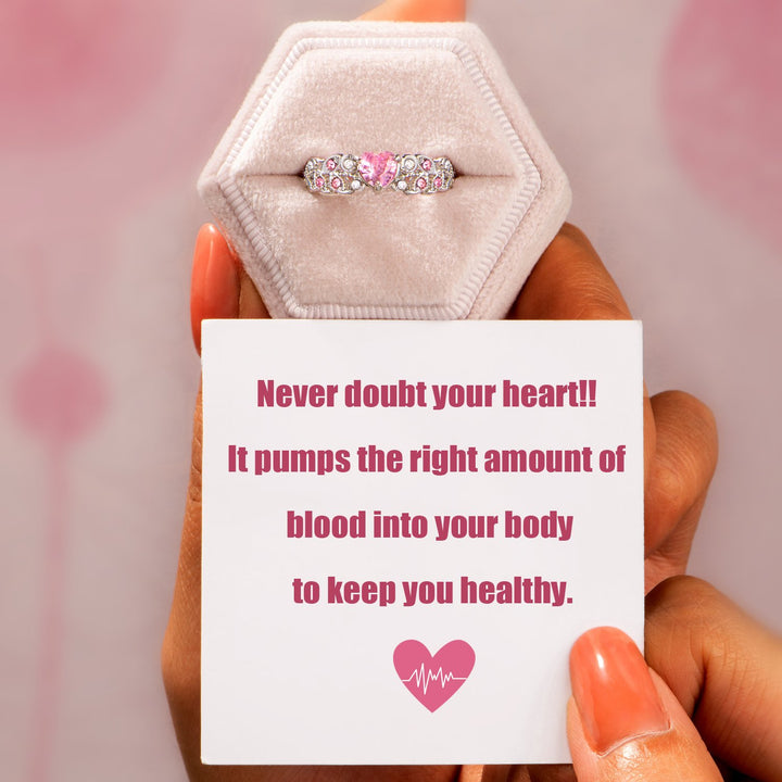 "Never doubt your heart!! It pumps the right amount of blood into your body to keep you healthy." Ring