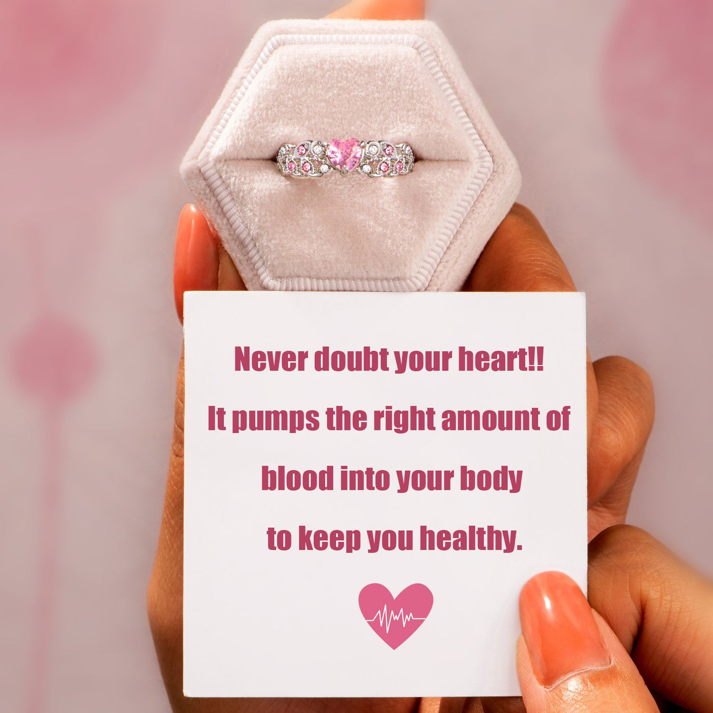 "Never doubt your heart!! It pumps the right amount of blood into your body to keep you healthy." Ring