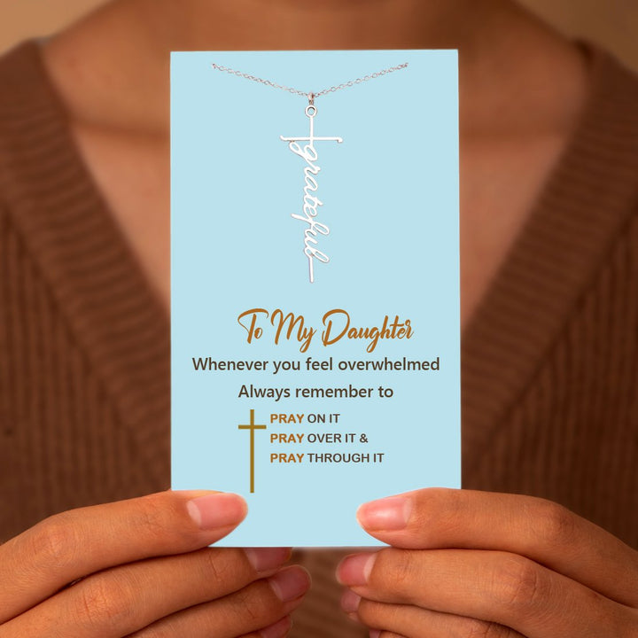 "To My Daughter Whenever you feel overwhelmed Always remember to PRAY ON IT PRAY OVER IT & PRAY THROUGH IT" necklace