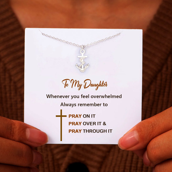To My Daughter "whenever You Feel Overwhelmed Always Remember To Pray On It Pray Over It & Pray Through It" Necklace