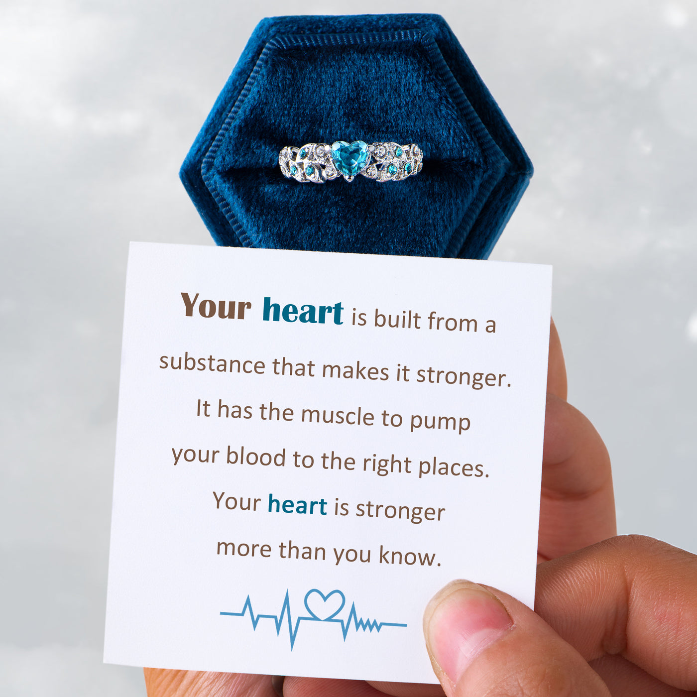 "Your heart is built from a substance that makes it's stronger. It has the muscle to pump your blood to the right places. Your heart is stronger more than you know." Ring