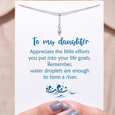 To My Daughter "Appreciate the little efforts you put into your life goals." Water Drop Diamond Necklace