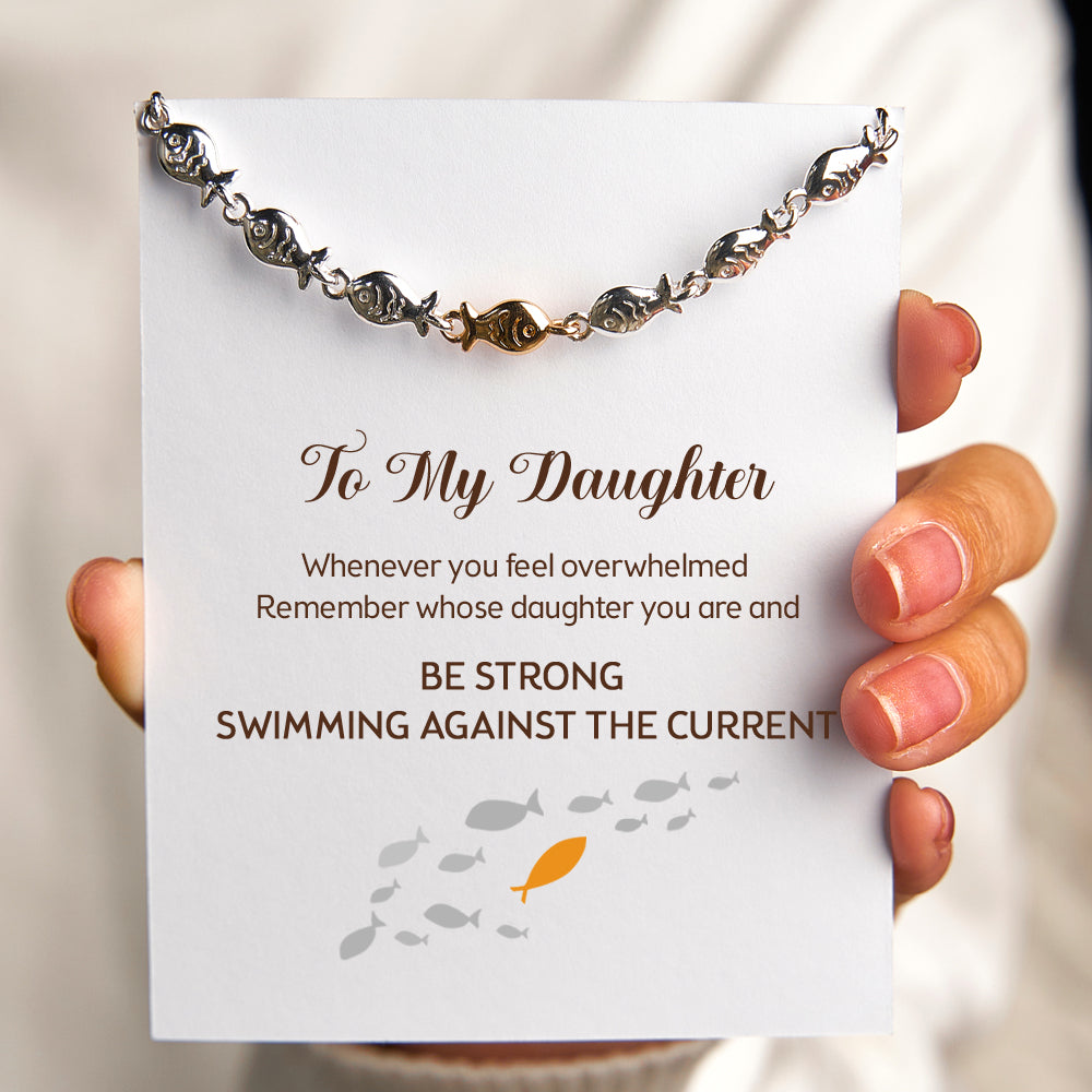 To My Daughter "BE STRONG SWIMMING AGAINST THE CURRENT" Fish Bracelet