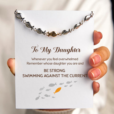 To My Daughter "BE STRONG SWIMMING AGAINST THE CURRENT" Fish Bracelet