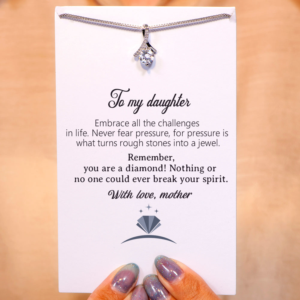 To My Daughter "You are a diamond! Nothing or no one could ever break you" Diamond Necklace