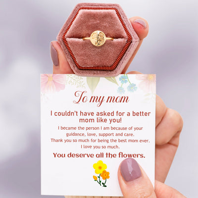 To My Mother "You deserve all the flowers" Flower Ring