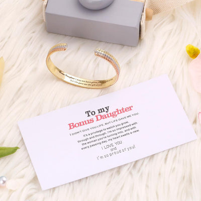 To my Bonus Daughter "BONUS DAUGHTER, I MAY NOT HAVE GIVEN YOU THE GIFT OF LIFE. BUT LIFE GAVE ME THE GIFT OF YOU" Bracelet - SARAH'S WHISPER